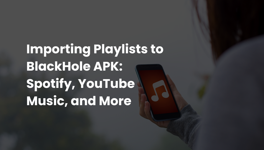 Importing Playlists to BlackHole APK: Spotify, YouTube Music, and More