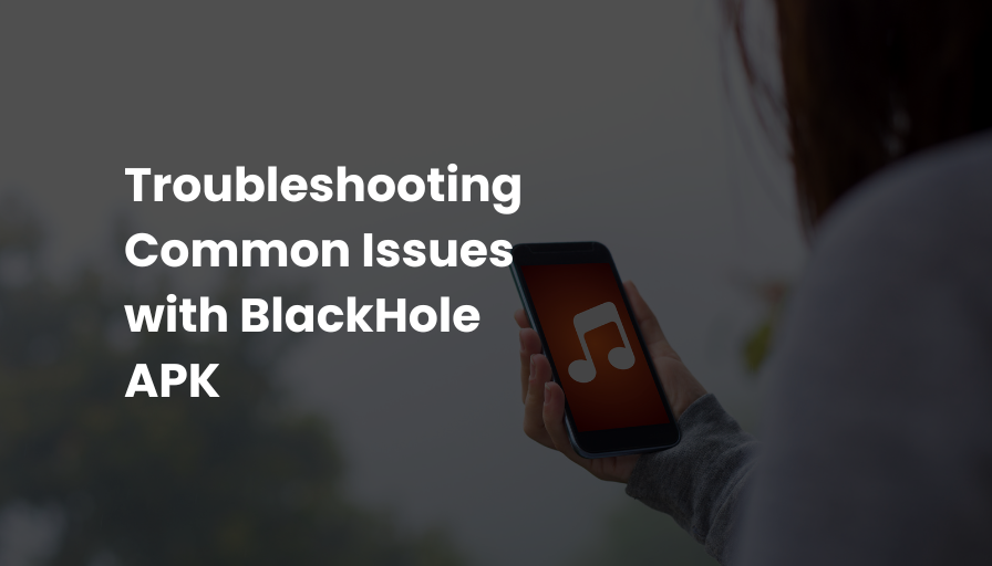 Troubleshooting Common Issues with BlackHole APK